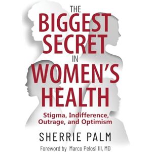 Palm The Biggest Secret in Women's Health: Stigma, Indifference, Outrage, and Optimism Palm The Biggest Secret in Women's Health: Stigma, Indifference, Outrage, and Optimism