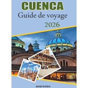 RIVERA, DANE CUENCA Guide de voyage 2026: Rues coloniales, vues sur les montagnes et trésors du patrimoine en Équateur RIVERA, DANE CUENCA Guide de voyage 2026: Rues coloniales, vues sur les montagnes et trésors du patrimoine en Équateur