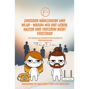 Pohlmann, Fee Zwischen Wählscheibe und WLAN: Warum wir uns lieben, hassen und trotzdem nicht verstehen Pohlmann, Fee Zwischen Wählscheibe und WLAN: Warum wir uns lieben, hassen und trotzdem nicht verstehen