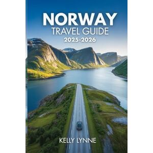 LYNNE, KELLY NORWAY TRAVEL GUIDE 2025-2026: Your Essential Planner for a Spectacular Norwegian Adventure. LYNNE, KELLY NORWAY TRAVEL GUIDE 2025-2026: Your Essential Planner for a Spectacular Norwegian Adventure.