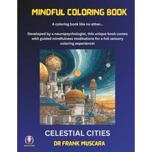 Muscara, Dr Frank Mindful Coloring Book Celestial Cities: Developed by a neuropsychologist, and includes guided mindfulness meditations for a full sensory coloring experience! Muscara, Dr Frank Mindful Coloring Book Celestial Cities: Developed by a neuropsychologist, and includes guided mindfulness meditations for a full sensory coloring experience!