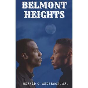 Anderson Sr., Gerald C Belmont Height: A Tale of Faith, Family, and the Fight for a Community's Soul Anderson Sr., Gerald C Belmont Height: A Tale of Faith, Family, and the Fight for a Community's Soul