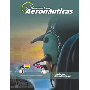 Conforti, Capt Facundo Comunicaciones Aeronáuticas: Comunicaciones en español e inglés para personal aeronáutico Conforti, Capt Facundo Comunicaciones Aeronáuticas: Comunicaciones en español e inglés para personal aeronáutico