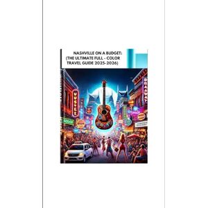 Oliver Gerrand, Goldenpath NASHVILLE ON A BUDGET: (THE ULTIMATE FULL COLOR TRAVEL GUIDE 2025-2026): Discover Music City’s Top Attractions, Local Gems and Affordable Eats with Insider Tips for an Unforgettable Adventure Oliver Gerrand, Goldenpath NASHVILLE ON A BUDGET: (THE ULTIMATE FULL COLOR TRAVEL GUIDE 2025-2026): Discover Music City’s Top Attractions, Local Gems and Affordable Eats with Insider Tips for an Unforgettable Adventure