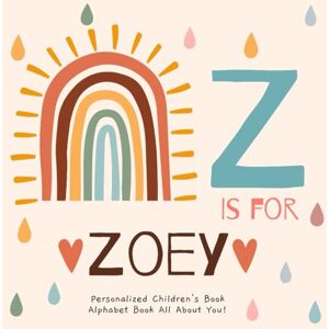 Publishing, R.S.M Z is for Zoey: A Personalized Children's Book: An Alphabet Adventure All About You! Publishing, R.S.M Z is for Zoey: A Personalized Children's Book: An Alphabet Adventure All About You!