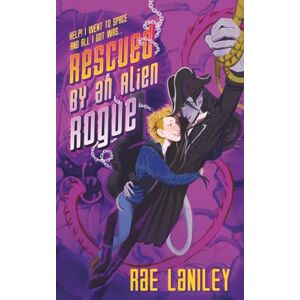 Laniley, Rae Rescued By An Alien Rogue (Help! I Went To Space and All I Got Was...) Laniley, Rae Rescued By An Alien Rogue (Help! I Went To Space and All I Got Was...)