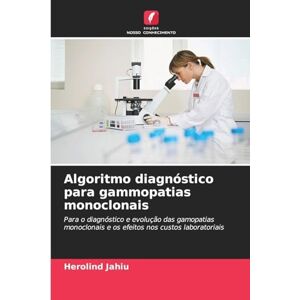 Jahiu, Herolind Algoritmo diagnóstico para gammopatias monoclonais: Para o diagnóstico e evolução das gamopatias monoclonais e os efeitos nos custos laboratoriais Jahiu, Herolind Algoritmo diagnóstico para gammopatias monoclonais: Para o diagnóstico e evolução das gamopatias monoclonais e os efeitos nos custos laboratoriais