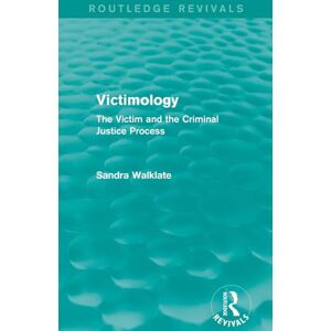 Walklate, Sandra Victimology (Routledge Revivals): The Victim and the Criminal Justice Process Walklate, Sandra Victimology (Routledge Revivals): The Victim and the Criminal Justice Process