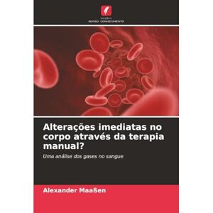 Maaßen, Alexander Alterações imediatas no corpo através da terapia manual?: Uma análise dos gases no sangue Maaßen, Alexander Alterações imediatas no corpo através da terapia manual?: Uma análise dos gases no sangue