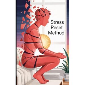 Sharma, Vipin Stress Reset Method: For Entrepreneurs, Professionals, Students and Someone Who Want Proven Tools to Calm Your Mind, Strengthen Your Resilience, and Take Control of Stress Sharma, Vipin Stress Reset Method: For Entrepreneurs, Professionals, Students and Someone Who Want Proven Tools to Calm Your Mind, Strengthen Your Resilience, and Take Control of Stress