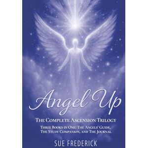 Frederick, Sue Angel Up! The Complete Ascension Trilogy: Three Books in One: The Angels' Guide, The Study Companion, and The Journal (Angel Up! Series) Frederick, Sue Angel Up! The Complete Ascension Trilogy: Three Books in One: The Angels' Guide, The Study Companion, and The Journal (Angel Up! Series)