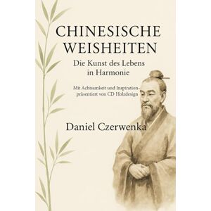 Czerwenka, Daniel Chinesischen Weisheiten:: die Kunst des Lebens in Harmonie Czerwenka, Daniel Chinesischen Weisheiten:: die Kunst des Lebens in Harmonie