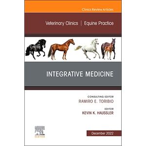 Elsevier Integrative Medicine, An Issue of Veterinary Clinics of North America: Equine Practice, E-Book (The Clinics: Veterinary Medicine) Elsevier Integrative Medicine, An Issue of Veterinary Clinics of North America: Equine Practice, E-Book (The Clinics: Veterinary Medicine)
