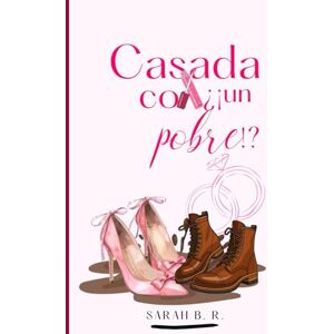 B. R., Sarah Casada con un pobre: Primera parte · Comedia romántica · Matrimonio arreglado · Humor picante · Rica y caprichosa · Pobre y humilde B. R., Sarah Casada con un pobre: Primera parte · Comedia romántica · Matrimonio arreglado · Humor picante · Rica y caprichosa · Pobre y humilde