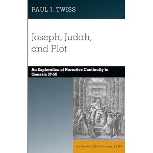 Twiss, Paul J. Joseph, Judah, and Plot: An Exploration of Narrative Continuity in Genesis 37-50: 187 (Studies in Biblical Literature) Twiss, Paul J. Joseph, Judah, and Plot: An Exploration of Narrative Continuity in Genesis 37-50: 187 (Studies in Biblical Literature)