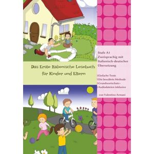 Armani, Valentino Das Erste Italienische Lesebuch für Kinder und Eltern: Stufe A1 Zweisprachig mit Italienisch-deutscher Übersetzung: 11 (Gestufte Italienische Lesebücher) Armani, Valentino Das Erste Italienische Lesebuch für Kinder und Eltern: Stufe A1 Zweisprachig mit Italienisch-deutscher Übersetzung: 11 (Gestufte Italienische Lesebücher)