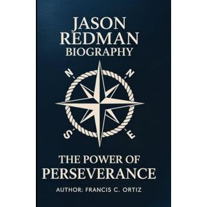 Ortiz, Francis C. Jason Redman biography: The Power of Perseverance Ortiz, Francis C. Jason Redman biography: The Power of Perseverance