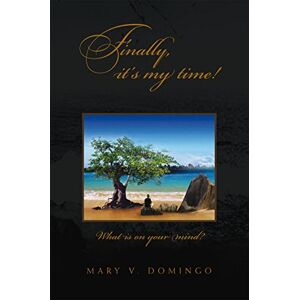 Xlibris US Finally, It's My Time! Xlibris US Finally, It's My Time!