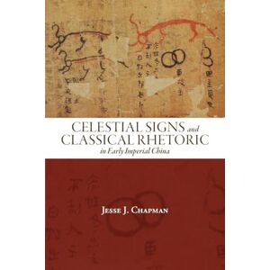 Jesse Chapman Celestial Signs and Classical Rhetoric in Early Imperial China (SUNY series in Chinese Philosophy and Culture) Jesse Chapman Celestial Signs and Classical Rhetoric in Early Imperial China (SUNY series in Chinese Philosophy and Culture)