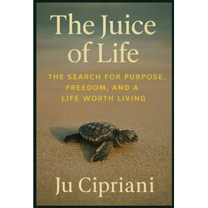 Cipriani, Ju The Juice of Life: The Search for Purpose, Freedom, and a Life Worth Living. Cipriani, Ju The Juice of Life: The Search for Purpose, Freedom, and a Life Worth Living.