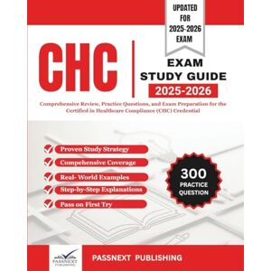 PUBLISHING, PASSNEXT CHC EXAM STUDY GUIDE 2025-2026: Comprehensive Review, Practice Questions, and Exam Preparation for the Certified in Healthcare Compliance (CHC) Credential PUBLISHING, PASSNEXT CHC EXAM STUDY GUIDE 2025-2026: Comprehensive Review, Practice Questions, and Exam Preparation for the Certified in Healthcare Compliance (CHC) Credential
