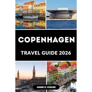 Vogler, Marie O. COPENHAGEN TRAVEL GUIDE 2026: Eat, Cycle, Explore: The Perfect Guide to Copenhagen’s Lifestyle Vogler, Marie O. COPENHAGEN TRAVEL GUIDE 2026: Eat, Cycle, Explore: The Perfect Guide to Copenhagen’s Lifestyle