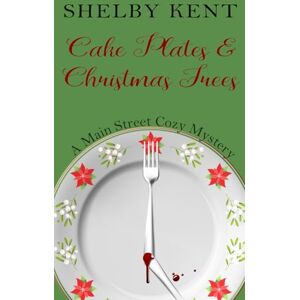 Kent, Shelby Cake Plates & Christmas Trees (A Main Street Cozy Mystery) Kent, Shelby Cake Plates & Christmas Trees (A Main Street Cozy Mystery)