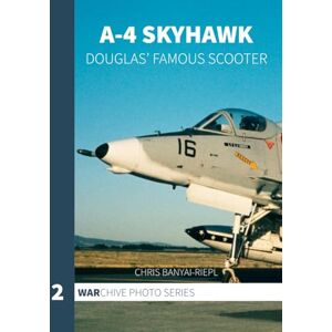 Banyai-Riepl, Chris A-4 Skyhawk: Douglas' Famous Scooter (WARchive Photo Series) Banyai-Riepl, Chris A-4 Skyhawk: Douglas' Famous Scooter (WARchive Photo Series)
