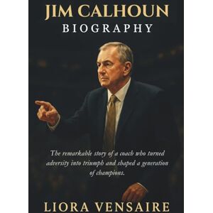 Vensaire, Liora Jim Calhoun Biography: The remarkable story of a coach who turned adversity into triumph and shaped a generation of champions. Vensaire, Liora Jim Calhoun Biography: The remarkable story of a coach who turned adversity into triumph and shaped a generation of champions.