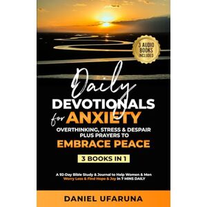 Ufaruna, Daniel Daily Devotionals for Anxiety Overthinking Stress & Despair plus Prayers to Embrace Peace 3 Books in 1: A 92-Day Bible Study & Journal to Help Women ... Hope & Joy in 7mins Daily (Overcome Anxiety) Ufaruna, Daniel Daily Devotionals for Anxiety Overthinking Stress & Despair plus Prayers to Embrace Peace 3 Books in 1: A 92-Day Bible Study & Journal to Help Women ... Hope & Joy in 7mins Daily (Overcome Anxiety)
