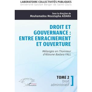 Aïdara, Mouhamadou Moustapha Droit et gouvernance : Entre enracinement et ouverture: Mélanges en l’honneur d' Alioune Badara FALL Tome 2 Droit administratif Aïdara, Mouhamadou Moustapha Droit et gouvernance : Entre enracinement et ouverture: Mélanges en l’honneur d' Alioune Badara FALL Tome 2 Droit administratif