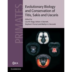 Cambridge University Press Evolutionary Biology and Conservation of Titis, Sakis and Uacaris (Cambridge Studies in Biological and Evolutionary Anthropology) Cambridge University Press Evolutionary Biology and Conservation of Titis, Sakis and Uacaris (Cambridge Studies in Biological and Evolutionary Anthropology)