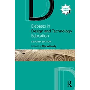 Debates in Design and Technology Education (Debates in Subject Teaching) Debates in Design and Technology Education (Debates in Subject Teaching)
