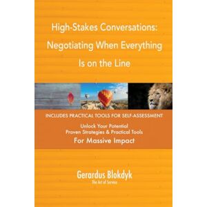 Gerardus Blokdyk - The Art of Service High-Stakes Conversations: Negotiating When Everything Is on the Line Gerardus Blokdyk - The Art of Service High-Stakes Conversations: Negotiating When Everything Is on the Line