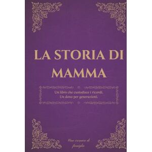 Wegner, Sebastian La storia di mamma: Un diario dei ricordi per custodire la storia, i pensieri e la saggezza di una madre Wegner, Sebastian La storia di mamma: Un diario dei ricordi per custodire la storia, i pensieri e la saggezza di una madre