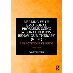 Dryden, Windy Dealing with Emotional Problems Using Rational Emotive Behaviour Therapy (REBT): A Practitioner's Guide Dryden, Windy Dealing with Emotional Problems Using Rational Emotive Behaviour Therapy (REBT): A Practitioner's Guide