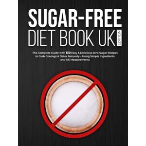 Davey, Keira Sugar-Free Diet Book UK Edition: The Complete Guide with 130 Easy & Delicious Zero-Sugar Recipes to Curb Cravings & Detox Naturally – Using Simple Ingredients and UK Measurements Davey, Keira Sugar-Free Diet Book UK Edition: The Complete Guide with 130 Easy & Delicious Zero-Sugar Recipes to Curb Cravings & Detox Naturally – Using Simple Ingredients and UK Measurements