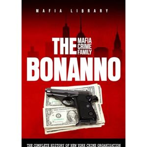 Library, Mafia The Bonanno Mafia Crime Family: The Complete History of a New York Criminal Organization (The Five Families) Library, Mafia The Bonanno Mafia Crime Family: The Complete History of a New York Criminal Organization (The Five Families)