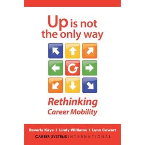 Beverly Kaye Up Is Not The Only Way: Rethinking Career Mobility Beverly Kaye Up Is Not The Only Way: Rethinking Career Mobility