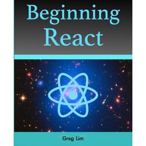 Lim, Greg Beginning React Lim, Greg Beginning React