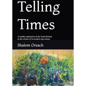 Orzach, Shalom Telling Times: A weekly exploration of the Torah Portion in the context of its modern day echoes (October 7 Book Series) Orzach, Shalom Telling Times: A weekly exploration of the Torah Portion in the context of its modern day echoes (October 7 Book Series)