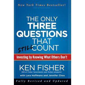 Fisher, Ken The Only Three Questions That Still Count: Investing By Knowing What Others Don't Fisher, Ken The Only Three Questions That Still Count: Investing By Knowing What Others Don't