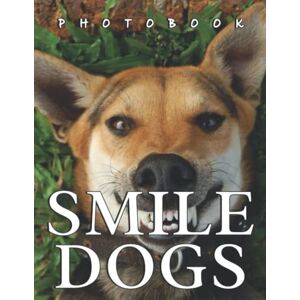 Dickson, Seth The Picture Book Of Smile Dogs: A Great Gift With Compelling And Impressive Pictures Of Smile Dogs To Relax And Relieve Stress For Teens Boys Girls On Christmas, Birthday Dickson, Seth The Picture Book Of Smile Dogs: A Great Gift With Compelling And Impressive Pictures Of Smile Dogs To Relax And Relieve Stress For Teens Boys Girls On Christmas, Birthday