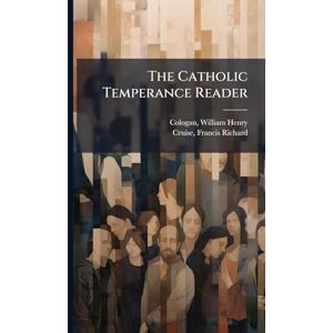 Cologan, William Henry The Catholic Temperance Reader Cologan, William Henry The Catholic Temperance Reader