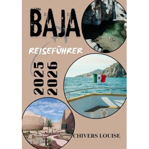 Louise, Chivers BAJA REISEFÜHRER 2025/2026 (Vollfarbe): Entdecken Sie versteckte Strände, lokale Kultur, kulinarische Routen und Abenteuerrouten auf der ganzen Halbinsel Louise, Chivers BAJA REISEFÜHRER 2025/2026 (Vollfarbe): Entdecken Sie versteckte Strände, lokale Kultur, kulinarische Routen und Abenteuerrouten auf der ganzen Halbinsel