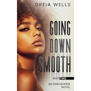 Wells, Dreia Going Down Smooth: An Omegaverse Novel Part Two (Smooth Pack Duet) Wells, Dreia Going Down Smooth: An Omegaverse Novel Part Two (Smooth Pack Duet)
