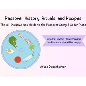 Oppenheimer, Artee Passover History, Rituals, and Recipes: The All-Inclusive Kids’ Guide to the Passover Story & Seder Plate Oppenheimer, Artee Passover History, Rituals, and Recipes: The All-Inclusive Kids’ Guide to the Passover Story & Seder Plate