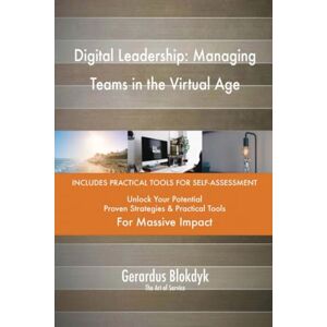 Gerardus Blokdyk - The Art of Service Digital Leadership: Managing Teams in the Virtual Age Gerardus Blokdyk - The Art of Service Digital Leadership: Managing Teams in the Virtual Age
