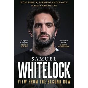 Whitelock, Samuel View from the Second Row Whitelock, Samuel View from the Second Row