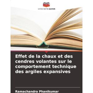 Phanikumar, Ramachandra Effet de la chaux et des cendres volantes sur le comportement technique des argiles expansives Phanikumar, Ramachandra Effet de la chaux et des cendres volantes sur le comportement technique des argiles expansives